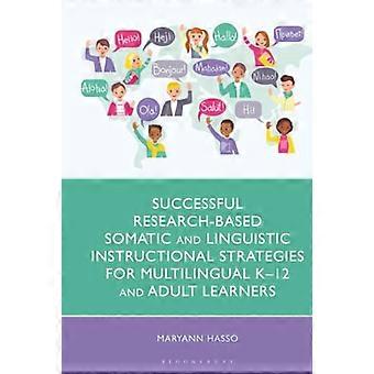 Successful Research Based Somatic and Linguistic Instructional Strategies for Multilingual K 12 and Adult Learners