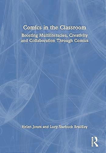 Comics in the Classroom Boosting Multiliteracies Creativity and Collaboration Through Comics