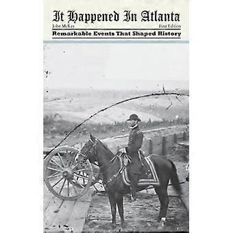 Aconteceu em Atlanta: Eventos Notáveis ​​que Moldaram a História - John McKay - Brochura - Livro em Inglês - História
