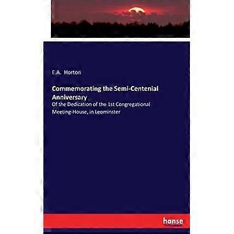 Commemorating The Semi-centenial Anniversaryof The Dedication Of The 1st Congreg - E.A. Horton - Paperback - English Book - History