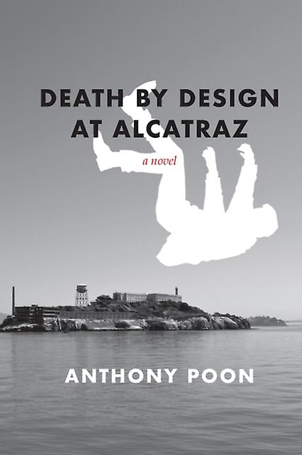 Death By Design At Alcatraz by Anthony Poon Paperback