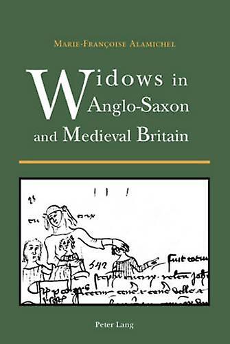 Widows In Anglosaxon And Medieval Britain by MarieFranoise Alamichel Paperback Book