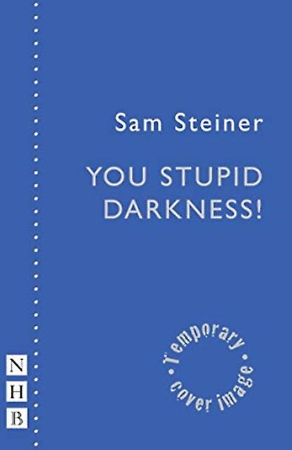 You Stupid Darkness - NHB Modern Plays - Sam Steiner - Plays, playscripts - Nick Hern Books - Paperback