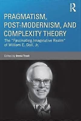Pragmatism Post-modernism and Complexity Theory