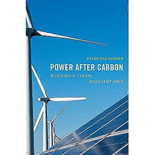 Power after Carbon: Building a Clean, Resilient Grid