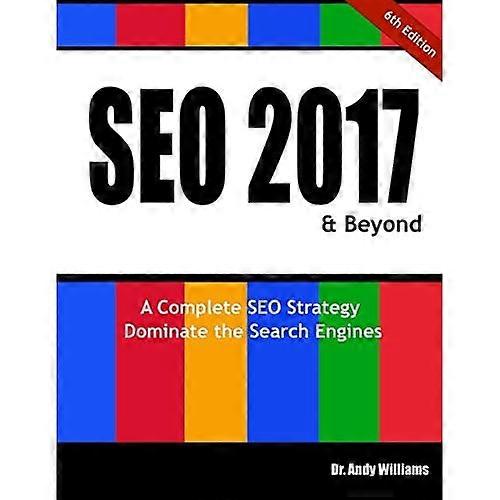 Seo 2017 & Beyond : A Complete Seo Strategy - Dominate the Search Engines!