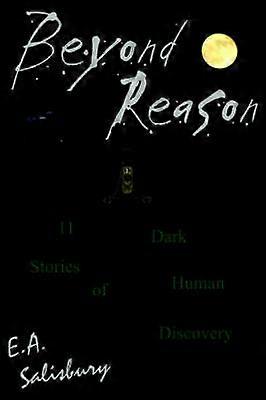 Beyond Reason 11 Dark Stories of Human Discovery