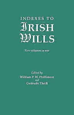 Indexes to Irish Wills Irish Record Series