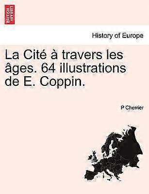 La Cit  travers les ges 64 illustrations de E Coppin
