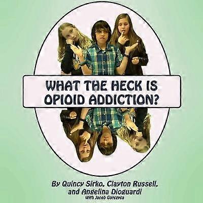 What the Heck is Opioid Addiction?