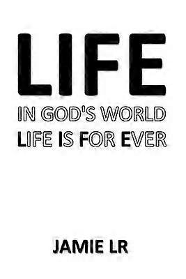 Life In God's World Life Is For Ever