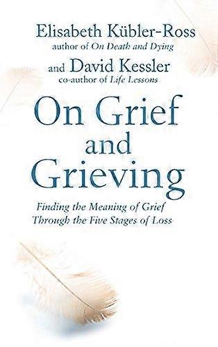 On Grief and Grieving: Finding the Meaning of Grief Through the Five Stages of Loss