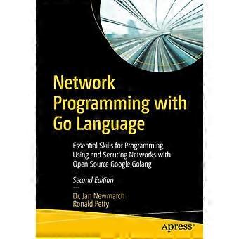Network Programming With Go Language Essential Skills For Programming Using A - Jan Newmarch