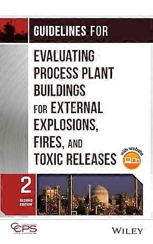 Guidelines for Evaluating Process Plant Buildings for External Explosions Fires and Toxic Releases