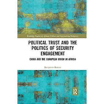 Confiance politique et politique de l'engagement sécuritaire : la Chine et l'Union européenne en Afrique (Routledge Studies in African Politics and International)