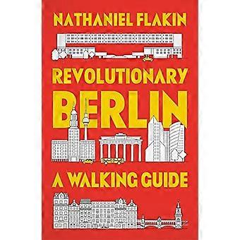 Revolutionäres Berlin: Ein Wanderführer