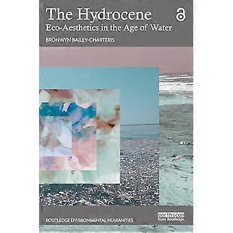 Das Hydrozän: Öko-Ästhetik im Zeitalter des Wassers (Routledge Environmental Humanities)