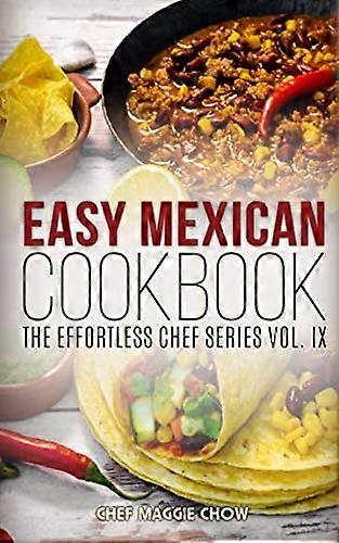 Easy Mexican Cookbook (Effortless Chef)