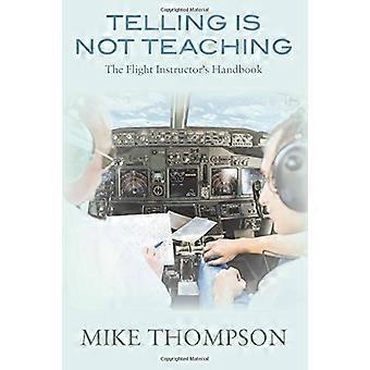 Telling Is Not Teaching: The Flight Instructor's Handbook
