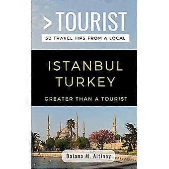 Større end en turist - Istanbul Tyrkiet: 50 rejsetips fra en lokal (større end en turist)