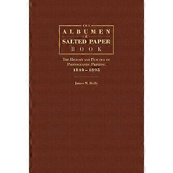 The Albumen and Salted Paper Book: The History and Practice of Photographic Printing 1840-1895 The Albumen and Salted Paper Book: The History and Practice of Photographic Printing 1840-1895 The Albumen and Salted Paper Book: The History and Practice of Photographic Printing 1840-1895 The Album