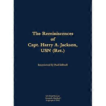The Reminiscences of Capt. Harry A. Jackson USN (Ret.) 1916 2005