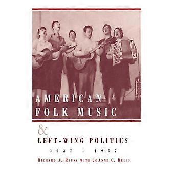 American Folk Music And Left-wing Politics 1927-1957 - Richard A. Reuss - Hardcover - English Book - History
