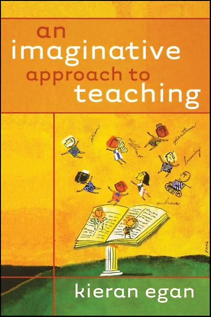 An Imaginative Approach To Teaching by Kieran Simon Fraser University Egan Paperback