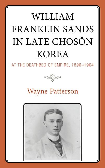 William Franklin Sands In Late Choson Korea by Wayne Patterson Paperback Book