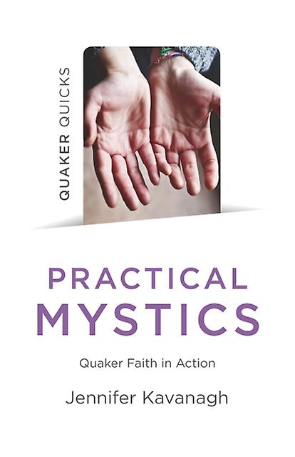 Quaker Quicks Practical Mystics by Jennifer Kavanagh Paperback Book