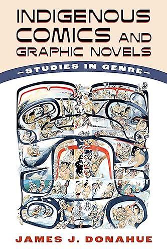 Indigenous Comics And Graphic Novels by James J. Donahue Paperback