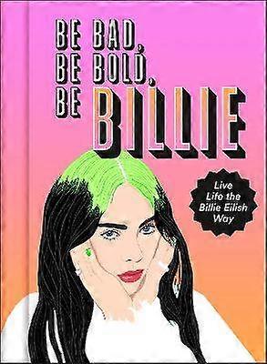 Be Bad Be Bold Be Billie