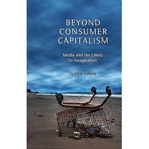 Beyond Consumer Capitalism: Media and the Limits to Imagination