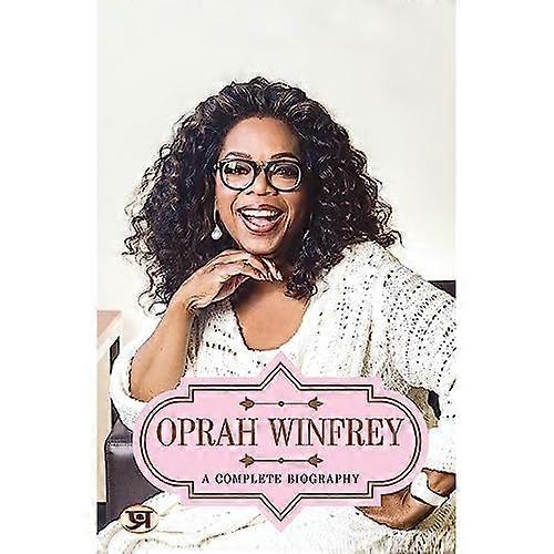 Oprah Winfrey: A Complete Biography