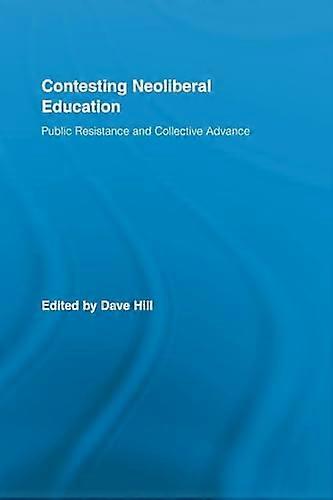Contesting Neoliberal Education: Public Resistance and Collective Advance