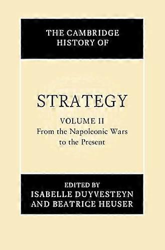 The Cambridge History of Strategy: Volume 2 From the Napoleonic Wars to the Present