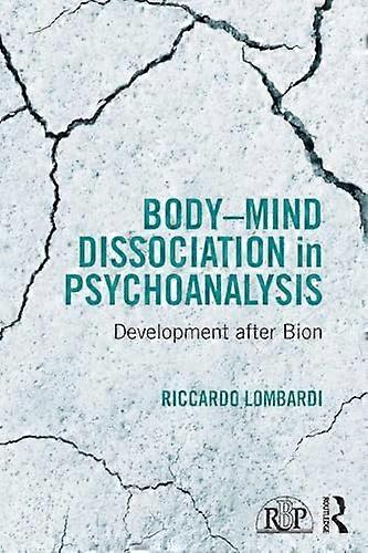 Body Mind Dissociation in Psychoanalysis Development after Bion
