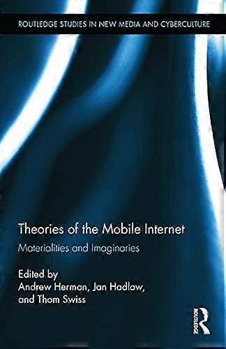 Theories of the Mobile Internet: Materialities and Imaginaries