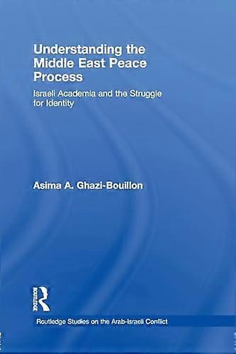 Understanding the Middle East Peace Process: Israeli Academia and the Struggle for Identity