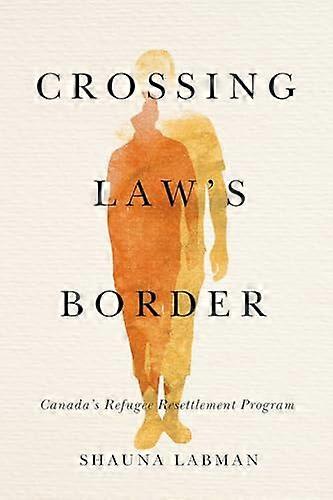 Crossing Laws Border: Canadas Refugee Resettlement Program