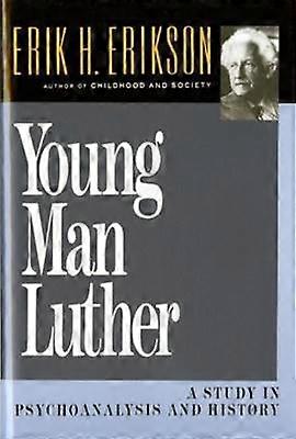 Young Man Luther A Study in Psychoanalysis and History Austen Riggs Monograph S