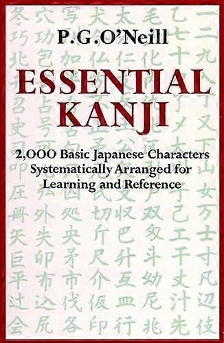 Essential Kanji: 2, 000 Basic Japanese Characters Systematically Arranged for Learning and Reference