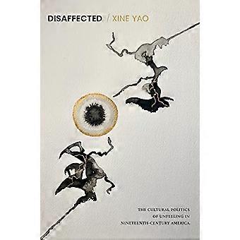 Disaffected: The Cultural Politics of Unfeeling in Nineteenth-Century America (Perverse Modernities: A Series Edited by Jack Halberstam and Lisa Lowe)
