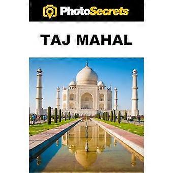 Photosecrets Taj Mahal: en fotografs guide [svart-hvitt]