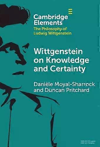 Wittgenstein On Knowledge And Certainty - Danile Moyal-Sharrock