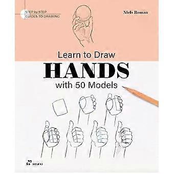 Learn To Draw Hands With 50 Models - Niels Roman