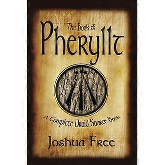 The Book of Pheryllt: A Complete Druid Source Book