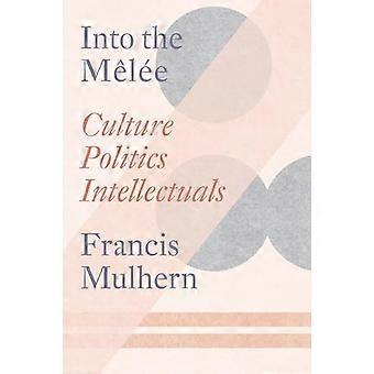 Into the Melee Culture/Politics/Intellectuals