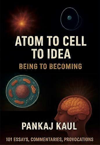 Atom to Cell to Idea Being to Becoming