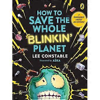 How To Save The Whole Blinkin' Planet - Lee Constable